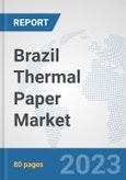 Brazil Thermal Paper Market: Prospects, Trends Analysis, Market Size and Forecasts up to 2030- Product Image