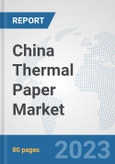 China Thermal Paper Market: Prospects, Trends Analysis, Market Size and Forecasts up to 2030- Product Image