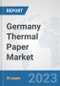 Germany Thermal Paper Market: Prospects, Trends Analysis, Market Size and Forecasts up to 2030 - Product Image