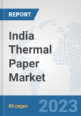 India Thermal Paper Market: Prospects, Trends Analysis, Market Size and Forecasts up to 2030- Product Image