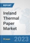 Ireland Thermal Paper Market: Prospects, Trends Analysis, Market Size and Forecasts up to 2030 - Product Thumbnail Image