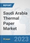 Saudi Arabia Thermal Paper Market: Prospects, Trends Analysis, Market Size and Forecasts up to 2030 - Product Image