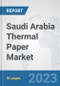 Saudi Arabia Thermal Paper Market: Prospects, Trends Analysis, Market Size and Forecasts up to 2030 - Product Thumbnail Image