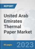 United Arab Emirates Thermal Paper Market: Prospects, Trends Analysis, Market Size and Forecasts up to 2030- Product Image