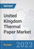 United Kingdom Thermal Paper Market: Prospects, Trends Analysis, Market Size and Forecasts up to 2030- Product Image