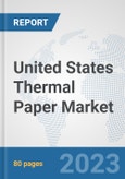 United States Thermal Paper Market: Prospects, Trends Analysis, Market Size and Forecasts up to 2030- Product Image