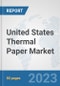 United States Thermal Paper Market: Prospects, Trends Analysis, Market Size and Forecasts up to 2030 - Product Image
