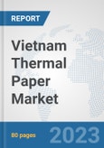 Vietnam Thermal Paper Market: Prospects, Trends Analysis, Market Size and Forecasts up to 2030- Product Image