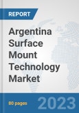 Argentina Surface Mount Technology Market: Prospects, Trends Analysis, Market Size and Forecasts up to 2030- Product Image