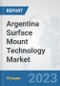 Argentina Surface Mount Technology Market: Prospects, Trends Analysis, Market Size and Forecasts up to 2030 - Product Image