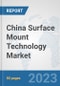China Surface Mount Technology Market: Prospects, Trends Analysis, Market Size and Forecasts up to 2030 - Product Thumbnail Image