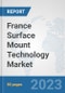 France Surface Mount Technology Market: Prospects, Trends Analysis, Market Size and Forecasts up to 2030 - Product Thumbnail Image