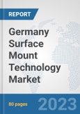 Germany Surface Mount Technology Market: Prospects, Trends Analysis, Market Size and Forecasts up to 2030- Product Image