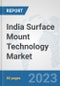 India Surface Mount Technology Market: Prospects, Trends Analysis, Market Size and Forecasts up to 2030 - Product Thumbnail Image