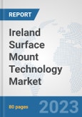 Ireland Surface Mount Technology Market: Prospects, Trends Analysis, Market Size and Forecasts up to 2030- Product Image