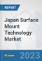 Japan Surface Mount Technology Market: Prospects, Trends Analysis, Market Size and Forecasts up to 2030 - Product Image