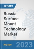 Russia Surface Mount Technology Market: Prospects, Trends Analysis, Market Size and Forecasts up to 2030- Product Image