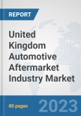 United Kingdom Automotive Aftermarket Industry Market: Prospects, Trends Analysis, Market Size and Forecasts up to 2030- Product Image