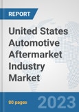 United States Automotive Aftermarket Industry Market: Prospects, Trends Analysis, Market Size and Forecasts up to 2030- Product Image