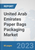 United Arab Emirates Paper Bags Packaging Market: Prospects, Trends Analysis, Market Size and Forecasts up to 2030- Product Image