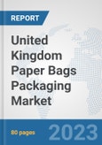 United Kingdom Paper Bags Packaging Market: Prospects, Trends Analysis, Market Size and Forecasts up to 2030- Product Image