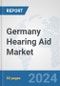Germany Hearing Aid Market: Prospects, Trends Analysis, Market Size and Forecasts up to 2030 - Product Image