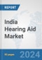 India Hearing Aid Market: Prospects, Trends Analysis, Market Size and Forecasts up to 2030 - Product Thumbnail Image