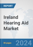 Ireland Hearing Aid Market: Prospects, Trends Analysis, Market Size and Forecasts up to 2030- Product Image