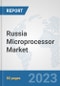 Russia Microprocessor Market: Prospects, Trends Analysis, Market Size and Forecasts up to 2030 - Product Image