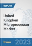 United Kingdom Microprocessor Market: Prospects, Trends Analysis, Market Size and Forecasts up to 2030- Product Image