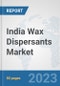 India Wax Dispersants Market: Prospects, Trends Analysis, Market Size and Forecasts up to 2030 - Product Thumbnail Image