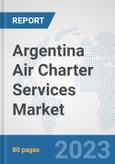 Argentina Air Charter Services Market: Prospects, Trends Analysis, Market Size and Forecasts up to 2030- Product Image