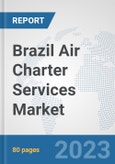 Brazil Air Charter Services Market: Prospects, Trends Analysis, Market Size and Forecasts up to 2030- Product Image