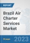 Brazil Air Charter Services Market: Prospects, Trends Analysis, Market Size and Forecasts up to 2030 - Product Image