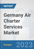 Germany Air Charter Services Market: Prospects, Trends Analysis, Market Size and Forecasts up to 2030- Product Image