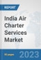 India Air Charter Services Market: Prospects, Trends Analysis, Market Size and Forecasts up to 2030 - Product Thumbnail Image