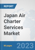 Japan Air Charter Services Market: Prospects, Trends Analysis, Market Size and Forecasts up to 2030- Product Image