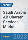 Saudi Arabia Air Charter Services Market: Prospects, Trends Analysis, Market Size and Forecasts up to 2030- Product Image