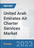 United Arab Emirates Air Charter Services Market: Prospects, Trends Analysis, Market Size and Forecasts up to 2030- Product Image