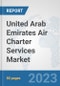 United Arab Emirates Air Charter Services Market: Prospects, Trends Analysis, Market Size and Forecasts up to 2030 - Product Image