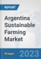 Argentina Sustainable Farming Market: Prospects, Trends Analysis, Market Size and Forecasts up to 2030 - Product Image