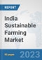 India Sustainable Farming Market: Prospects, Trends Analysis, Market Size and Forecasts up to 2030 - Product Image