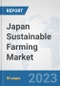 Japan Sustainable Farming Market: Prospects, Trends Analysis, Market Size and Forecasts up to 2030 - Product Image