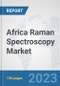Africa Raman Spectroscopy Market: Prospects, Trends Analysis, Market Size and Forecasts up to 2030 - Product Thumbnail Image