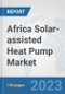 Africa Solar-assisted Heat Pump Market: Prospects, Trends Analysis, Market Size and Forecasts up to 2030 - Product Image
