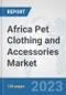 Africa Pet Clothing and Accessories Market: Prospects, Trends Analysis, Market Size and Forecasts up to 2030 - Product Image