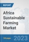 Africa Sustainable Farming Market: Prospects, Trends Analysis, Market Size and Forecasts up to 2030 - Product Image