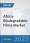 Africa Biodegradable Films Market: Prospects, Trends Analysis, Market Size and Forecasts up to 2030 - Product Image