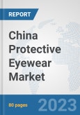 China Protective Eyewear Market: Prospects, Trends Analysis, Market Size and Forecasts up to 2030- Product Image