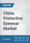 China Protective Eyewear Market: Prospects, Trends Analysis, Market Size and Forecasts up to 2030 - Product Thumbnail Image